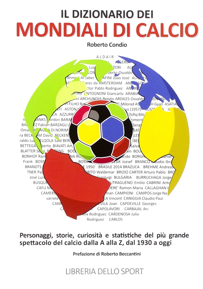 Il dizionario dei mondiali di calcio. Personaggi, storie, curiosità e statistiche del più grande spettacolo del calcio dlla A alla Z, dal 1930 ad oggi Il dizionario dei mondiali di calcio. Personaggi, storie, curiosità e statistiche del più grande spettacolo del calcio dlla A alla Z, dal 1930 ad oggi