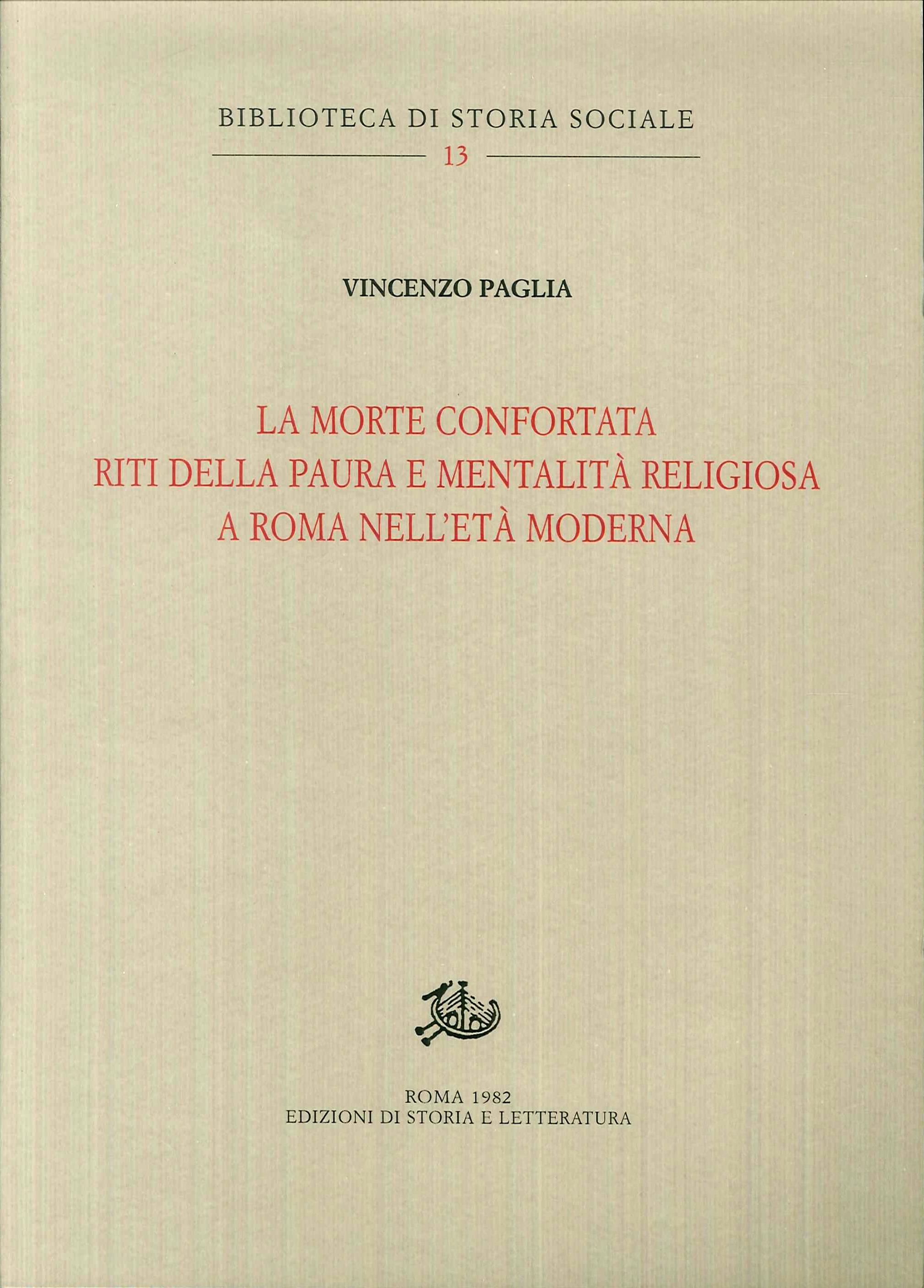 Morte confortata. Riti della paura e mentalità religiosa a Roma nell'età moderna Morte confortata. Riti della paura e mentalità religiosa a Roma nell'età moderna