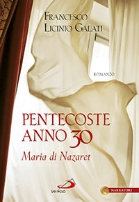 Pentecoste Anno 30. Maria di Nazaret Pentecoste Anno 30. Maria di Nazaret