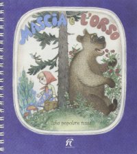 Mascia e l'orso. Fiabe popolare russa. Ediz. illustrata