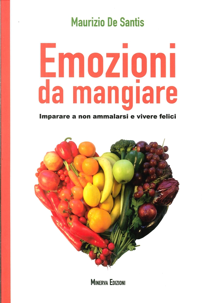 Emozioni Da Mangiare. Imparare a non Ammalarsi e Vivere Felici Emozioni Da Mangiare. Imparare a non Ammalarsi e Vivere Felici