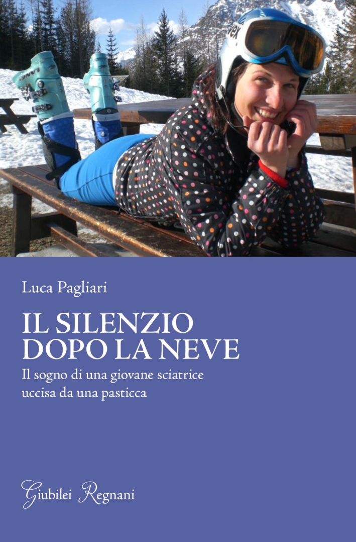 Il silenzio dopo la neve. Il sogno di una giovane sciatrice uccisa da una pasticca Il silenzio dopo la neve. Il sogno di una giovane sciatrice uccisa da una pasticca
