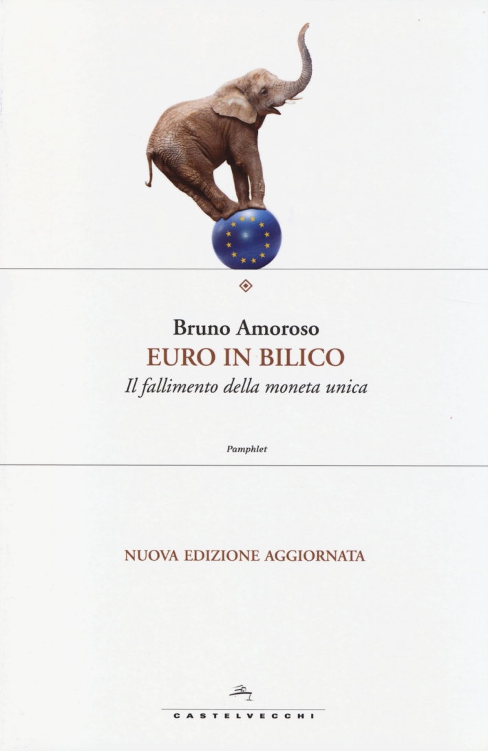 Euro in bilico. Il fallimento della moneta unica Euro in bilico. Il fallimento della moneta unica