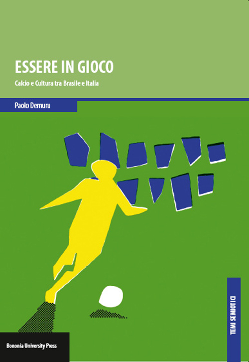 Essere in gioco. Calcio e cultura tra Brasile e Italia Essere in gioco. Calcio e cultura tra Brasile e Italia