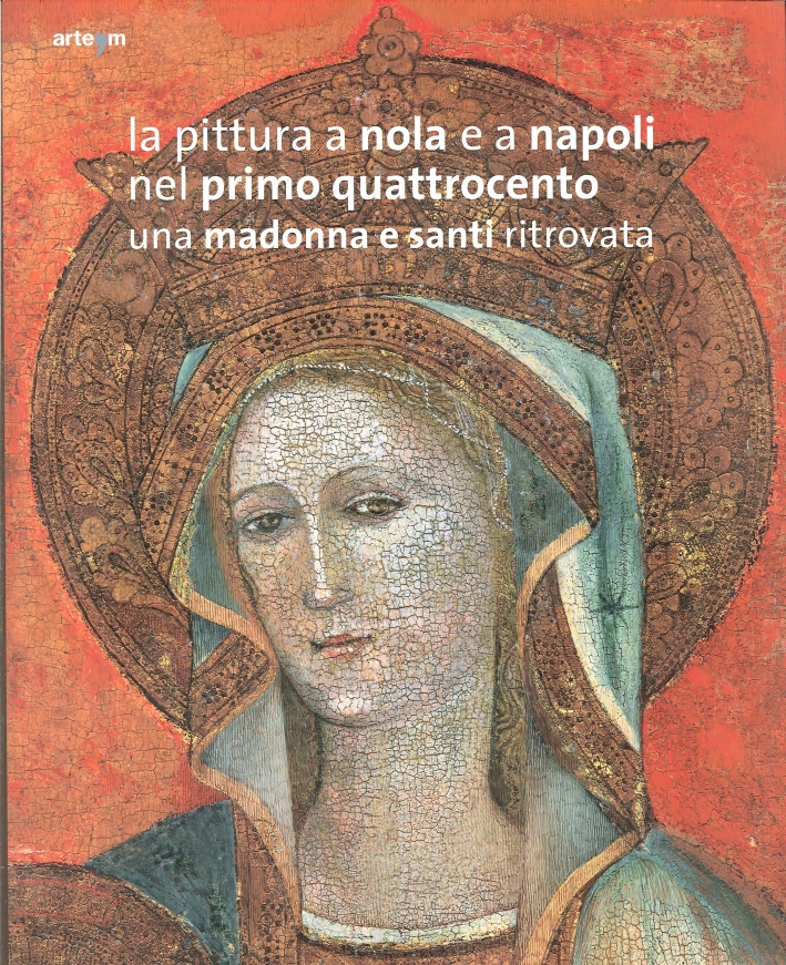 La Pittura a Nola e a Napoli nel Primo Quattrocento. Una Madonna e Santi Ritrovata La Pittura a Nola e a Napoli nel Primo Quattrocento. Una Madonna e Santi Ritrovata