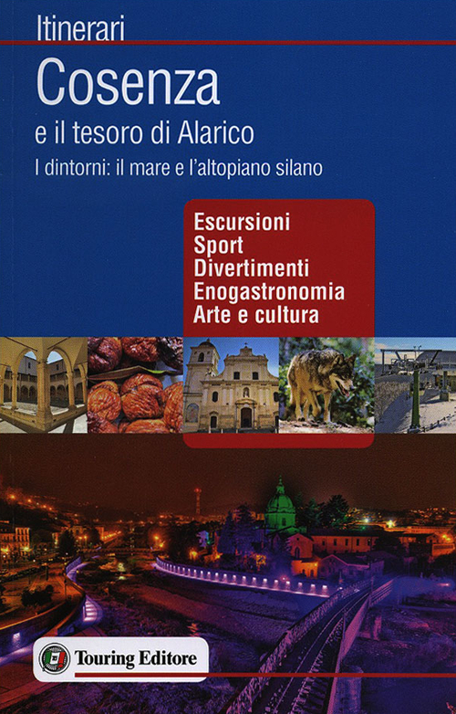 Cosenza e il Tesoro di Alarico. I Dintorni: il Mare e l'Altopiano Silano Cosenza e il Tesoro di Alarico. I Dintorni: il Mare e l'Altopiano Silano