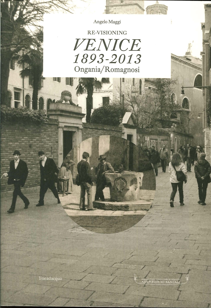 Re-VIsioning Venice 1893-2013 Ongania/Romagnosi. Ediz. Multilingue Re-VIsioning Venice 1893-2013 Ongania/Romagnosi. Ediz. Multilingue