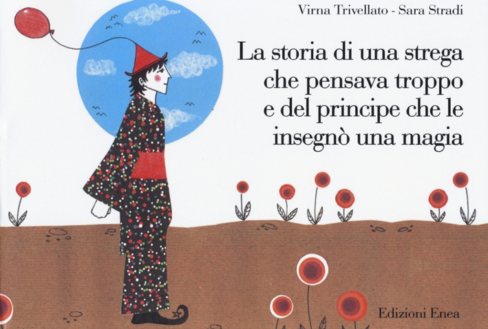 La storia di una strega che pensava troppo e del principe che le insegnò una magia La storia di una strega che pensava troppo e del principe che le insegnò una magia