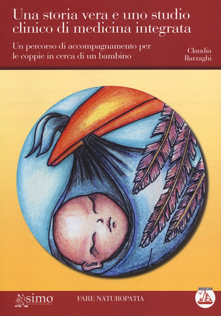 Una storia vera e uno studio clinico di medicina integrata. Un percorso di accompagnamento per le coppie in cerca di un bambino Una storia vera e uno studio clinico di medicina integrata. Un percorso di accompagnamento per le coppie in cerca di un bambino