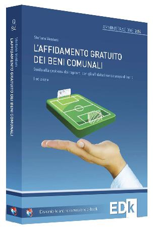 L'affidamento gratuito dei beni comunali. Guida alla gestione dei rapporti con gli affidatari senza scopo di lucro. Con aggiornamento online L'affidamento gratuito dei beni comunali. Guida alla gestione dei rapporti con gli affidatari senza scopo di lucro. Con aggiornamento online