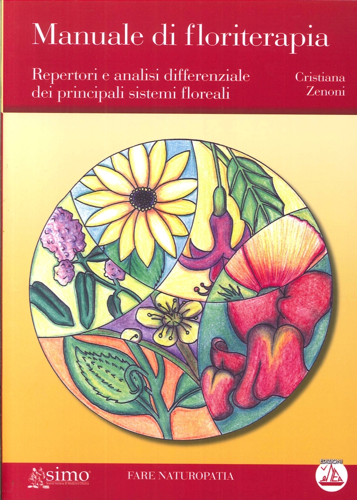 Manuale di floriterapia. Repertori e analisi differenziale dei principali sistemi floreali Manuale di floriterapia. Repertori e analisi differenziale dei principali sistemi floreali