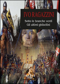 Sotto le branche verdi. Gli ultimi ghibellini Sotto le branche verdi. Gli ultimi ghibellini