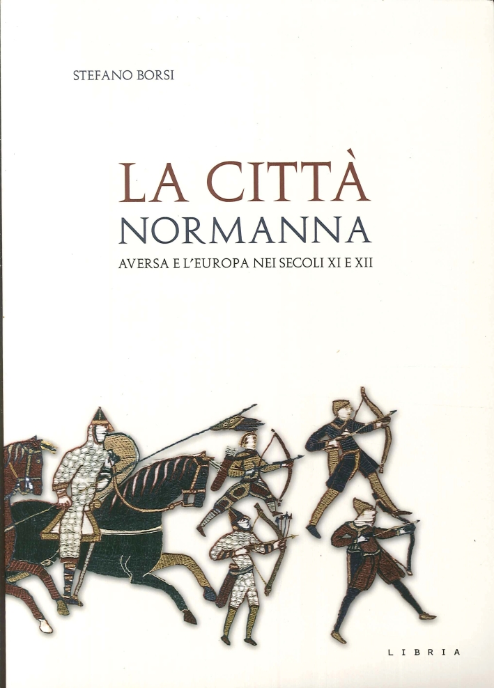 La città normanna. Aversa e l'Europa nei secoli XI e XII La città normanna. Aversa e l'Europa nei secoli XI e XII
