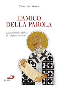 L'amico della parola. La spiritualità biblica di Gregorio di Nissa L'amico della parola. La spiritualità biblica di Gregorio di Nissa