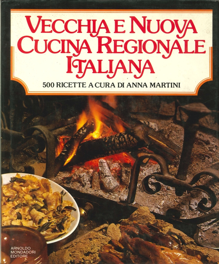 Vecchia e Nuova Cucina Regionale Italiana. 500 Ricette Vecchia e Nuova Cucina Regionale Italiana. 500 Ricette