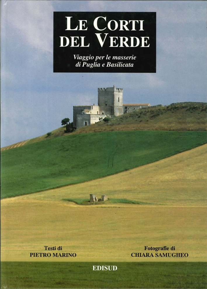 Le Corti del Verde. Viaggio per le Masserie di Puglia e Basilicata Le Corti del Verde. Viaggio per le Masserie di Puglia e Basilicata