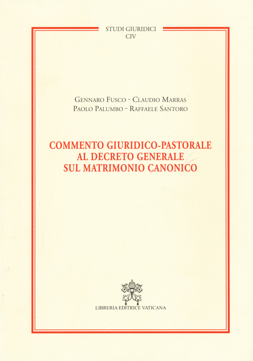 Commento giuridico-pastorale al decreto generale sul matrimonio canonico Commento giuridico-pastorale al decreto generale sul matrimonio canonico
