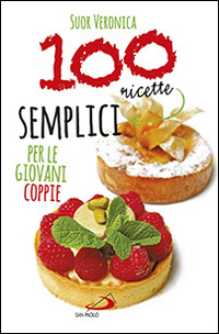 100 Ricette Semplici per le Giovani Coppie 100 Ricette Semplici per le Giovani Coppie
