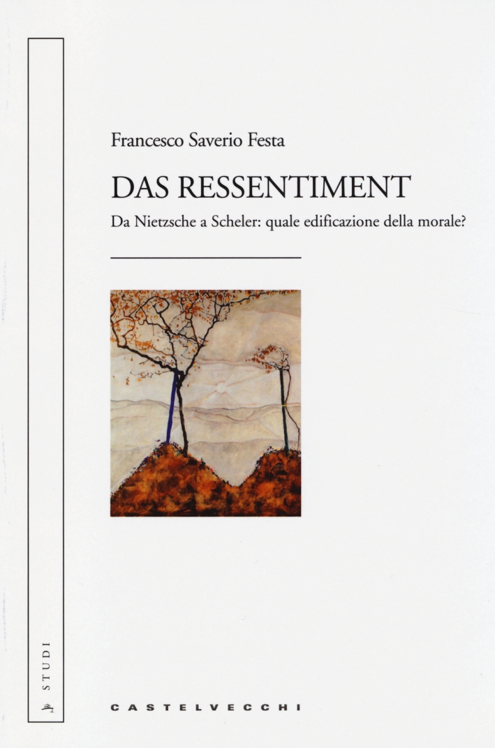 Das ressentiment. Da Nietzsche a Scheler: quale edificazione della morale? Das ressentiment. Da Nietzsche a Scheler: quale edificazione della morale?
