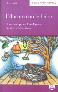Educare con le fiabe. Come sviluppare l'intelligenza emotiva dei bambini