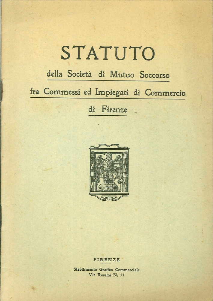 Statuto della Società di Mutuo Soccorso fra Commessi ed Impiegati di Commercio di Firenze Statuto della Società di Mutuo Soccorso fra Commessi ed Impiegati di Commercio di Firenze