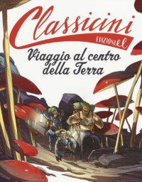 Viaggio al centro della terra da Jules Verne. Classicini