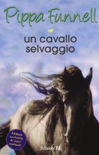 Un cavallo selvaggio. Storie di cavalli. Vol. 18