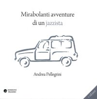 Mirabolanti Avventure di un Musicista Jazz. Con CD Audio