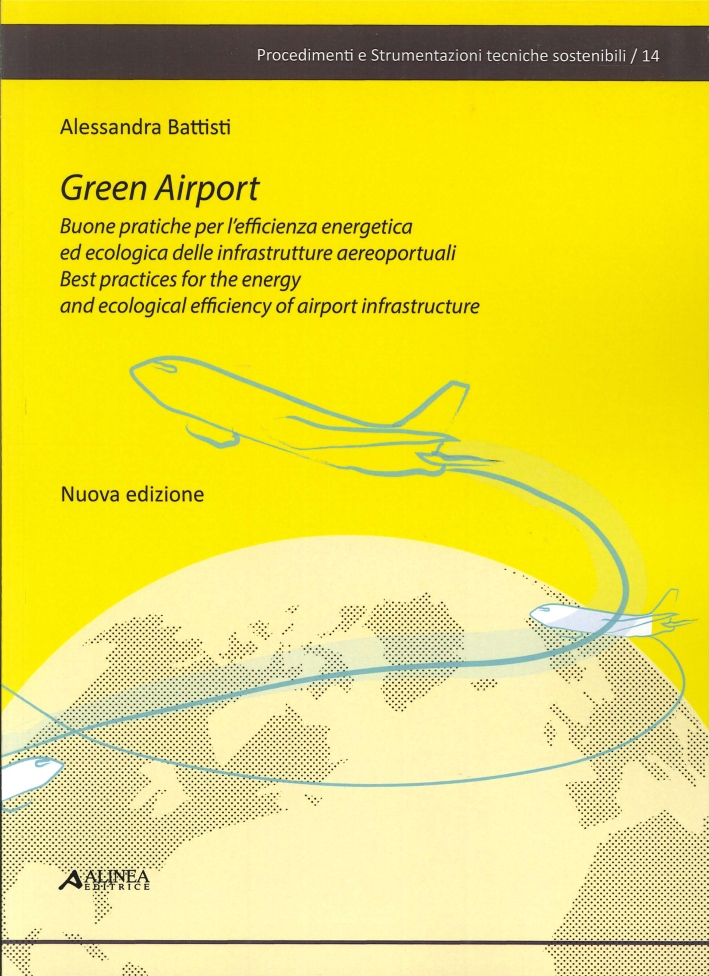 Green Airport. Buone pratiche per l'efficienza energetica ed ecologica delle infrastrutture aeroportuali. Best practices for the energy and ecological efficiency of airport infrastructure Green Airport. Buone pratiche per l'efficienza energetica ed ecologica delle infrastrutture aeroportuali. Best practices for the energy and ecological efficiency of airport infrastructure