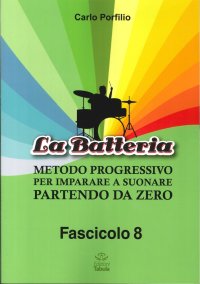 La Batteria. Metodo Progressivo per Imparare a Suonare Partendo Da Zero. Vol. 8