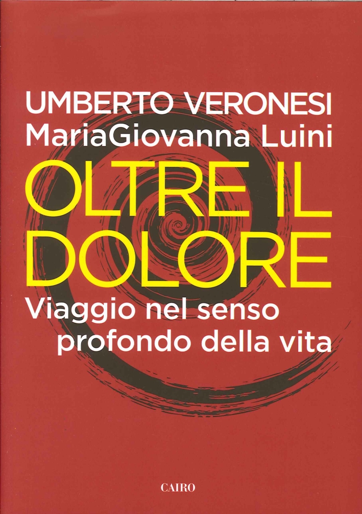 Oltre il dolore. Viaggio nel senso profondo della vita. Oltre il dolore. Viaggio nel senso profondo della vita.