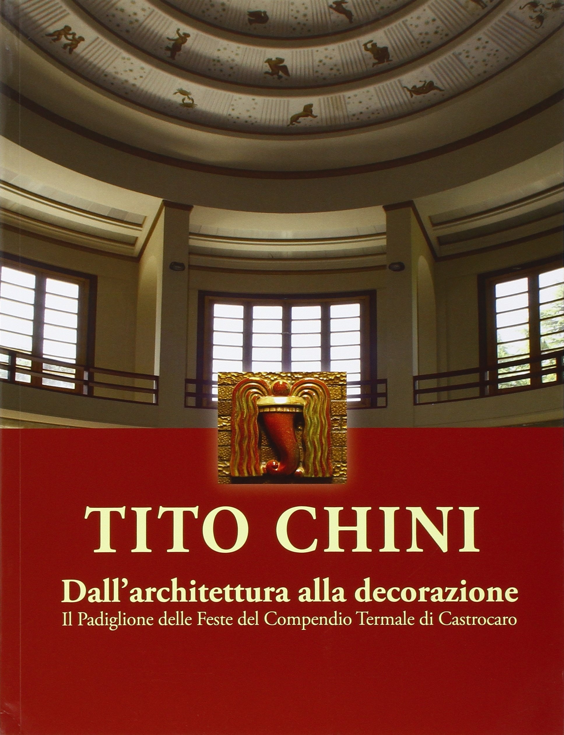Tito Chini. Dall'architettura alla decorazione. Tito Chini. Dall'architettura alla decorazione.