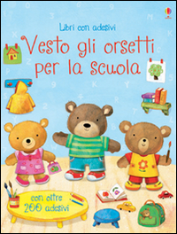 Vesto gli orsetti per la scuola. Con adesivi. Ediz. illustrata Vesto gli orsetti per la scuola. Con adesivi. Ediz. illustrata