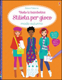 Stilista per gioco. Moda autunno. Vesto le bamboline. Con adesivi. Ediz. illustrata Stilista per gioco. Moda autunno. Vesto le bamboline. Con adesivi. Ediz. illustrata
