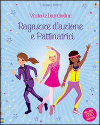 Ragazze d'azione e pattinatrici. Vesto le bamboline. Con adesivi. Ediz. illustrata Ragazze d'azione e pattinatrici. Vesto le bamboline. Con adesivi. Ediz. illustrata