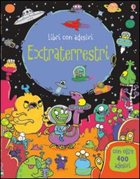 Extraterrestri. Con adesivi. Ediz. illustrata Extraterrestri. Con adesivi. Ediz. illustrata