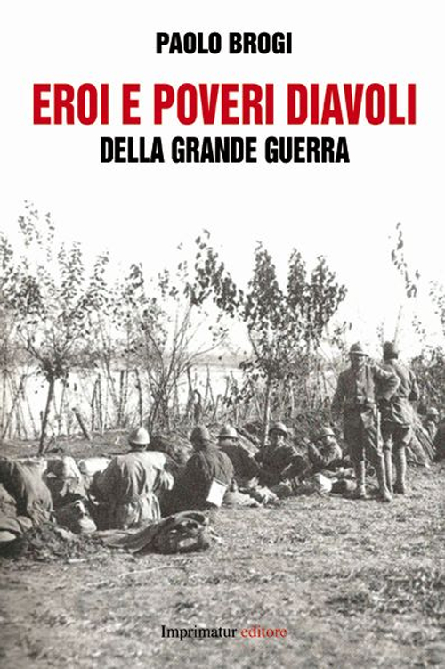 Eroi e poveri diavoli della Grande Guerra Eroi e poveri diavoli della Grande Guerra