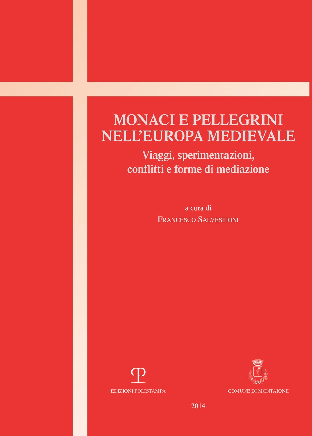 Monaci e pellegrini nell'Europa medievale. Viaggi, sperimentazioni, conflitti e forme di mediazione Monaci e pellegrini nell'Europa medievale. Viaggi, sperimentazioni, conflitti e forme di mediazione
