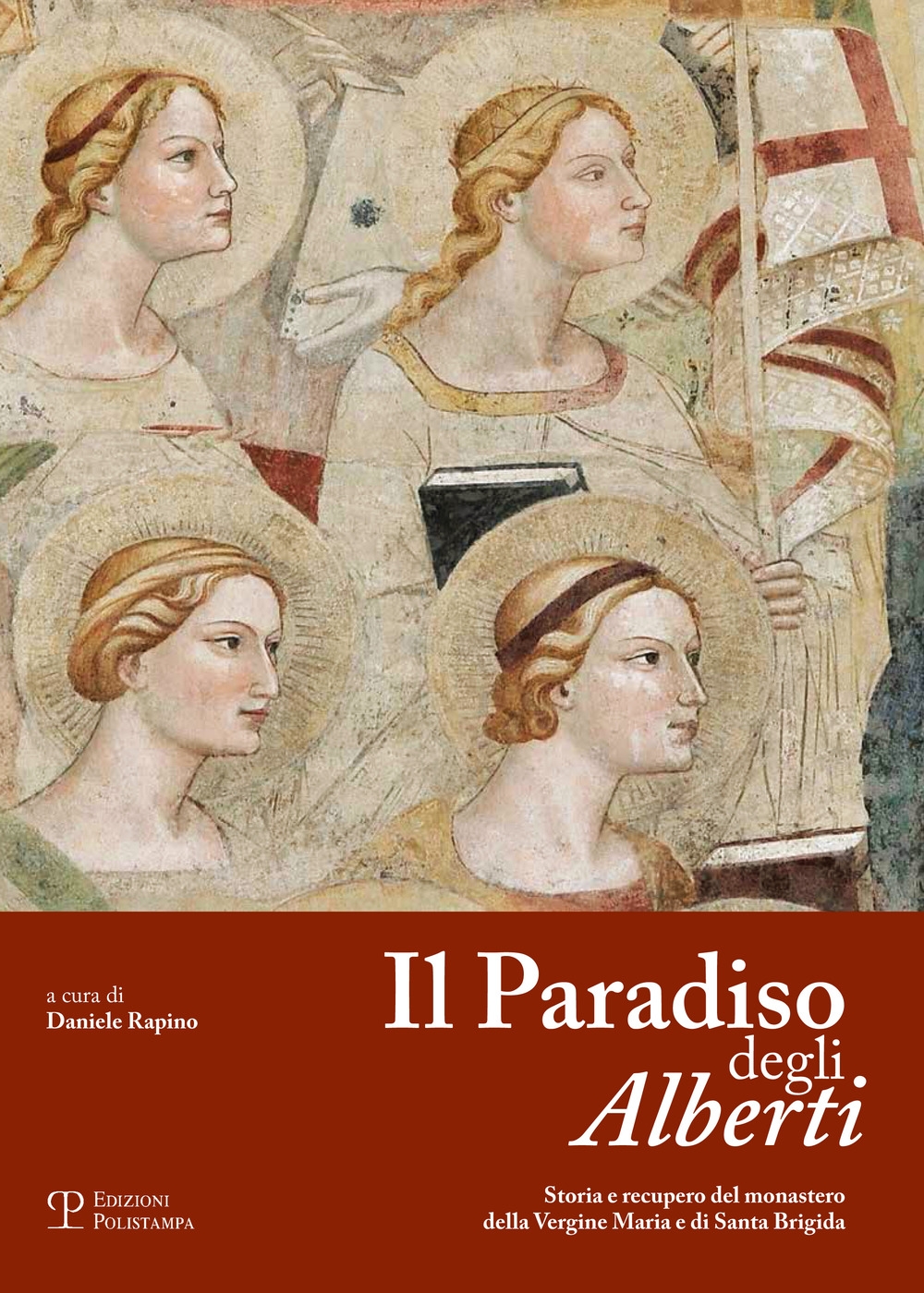 Il paradiso degli Alberti. Storia e recupero del monastero della Vergine Maria e di Santa Brigida Il paradiso degli Alberti. Storia e recupero del monastero della Vergine Maria e di Santa Brigida