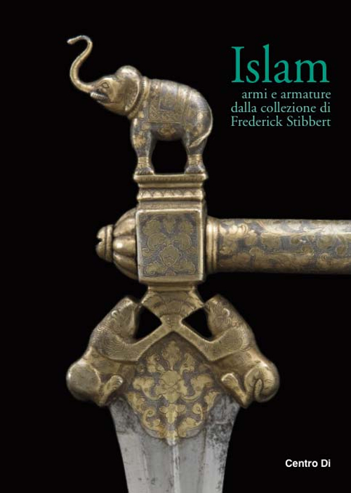 Islam. Armi e Armature dalla Collezione Di Frederick Stibbert Islam. Armi e Armature dalla Collezione Di Frederick Stibbert
