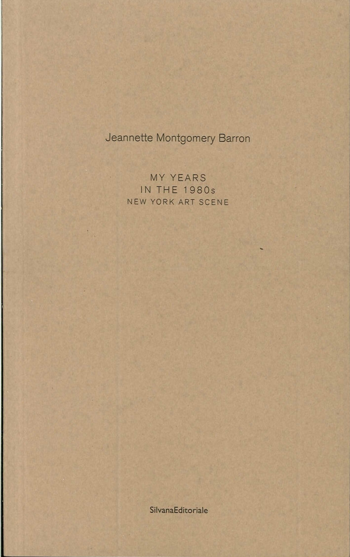 Jeannette Montgomery Barron. My years in the 1980s. New York Art Scene Jeannette Montgomery Barron. My years in the 1980s. New York Art Scene
