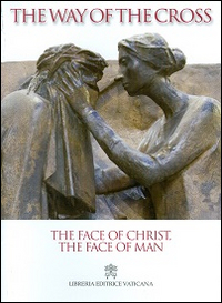 The face of Christ, the face of man. The Way of the Cross 2014 The face of Christ, the face of man. The Way of the Cross 2014