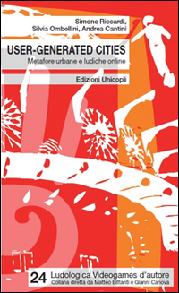 User-generated cities. Metafore urbane e ludiche online. User-generated cities. Metafore urbane e ludiche online.