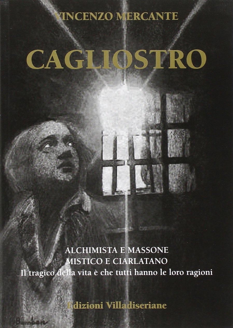 Cagliostro. Alchimista e massone, mistico e ciarlatano Cagliostro. Alchimista e massone, mistico e ciarlatano