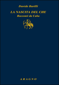 La nascita del Che. Racconti da Cuba La nascita del Che. Racconti da Cuba
