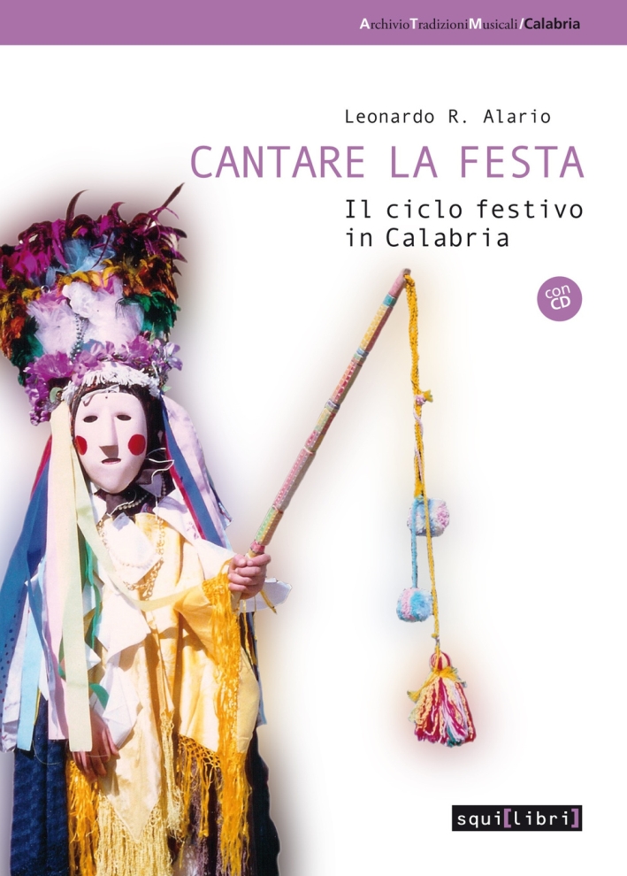 Cantare la festa. Il ciclo festivo in Calabria. Con CD Audio Cantare la festa. Il ciclo festivo in Calabria. Con CD Audio