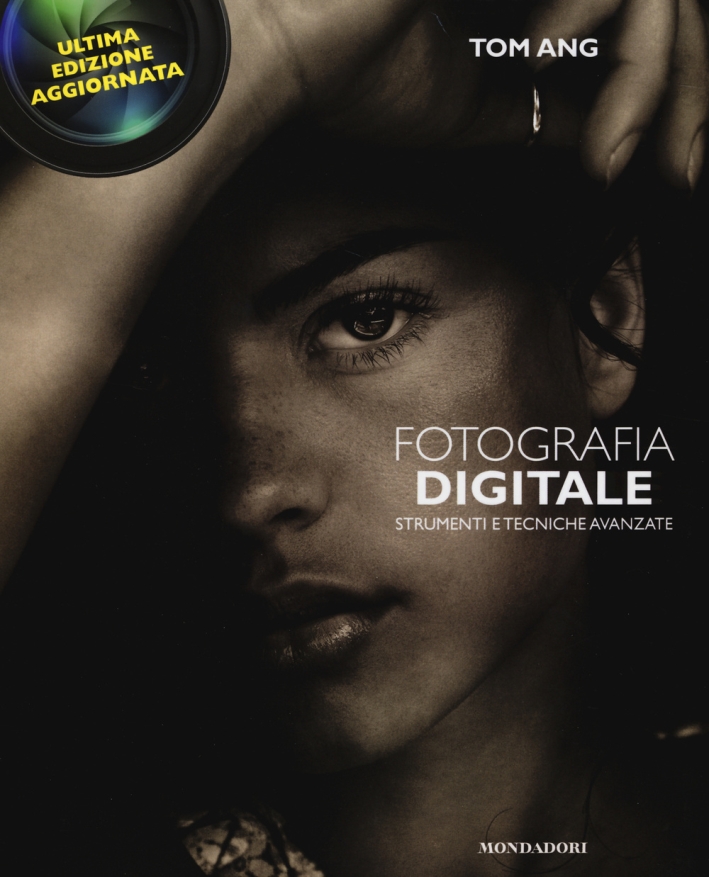 Fotografia digitale. Strumenti e tecniche avanzate Fotografia digitale. Strumenti e tecniche avanzate