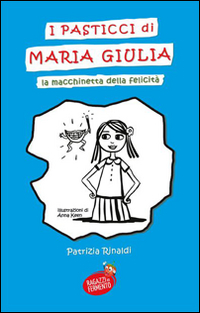 I pasticci di Maria Giulia. La macchinetta della felicità I pasticci di Maria Giulia. La macchinetta della felicità