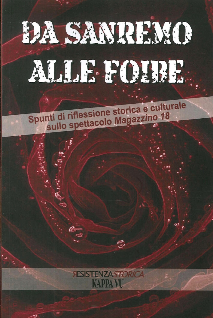 Da Sanremo alle foibe. Spunti di riflessione storica e culturale sullo spettacolo Magazzino 18 Da Sanremo alle foibe. Spunti di riflessione storica e culturale sullo spettacolo Magazzino 18