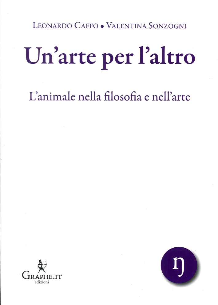 Un'Arte per l'Altro. L'Animale nella Filosofia e nell'Arte Un'Arte per l'Altro. L'Animale nella Filosofia e nell'Arte